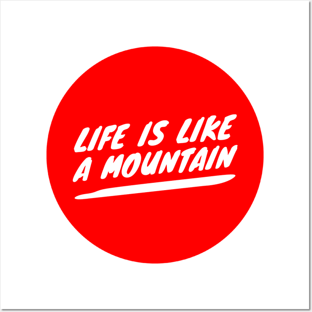 Life is like a mountain Wall Art by GMAT